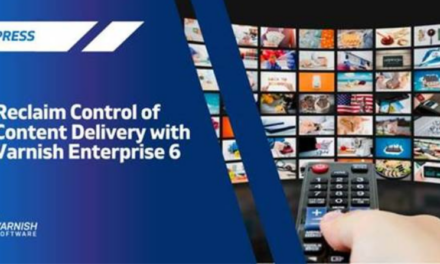 Varnish Software Helps Broadcasters and Telcos Reclaim Control of Content Delivery with Latest Updates to Varnish Enterprise 6